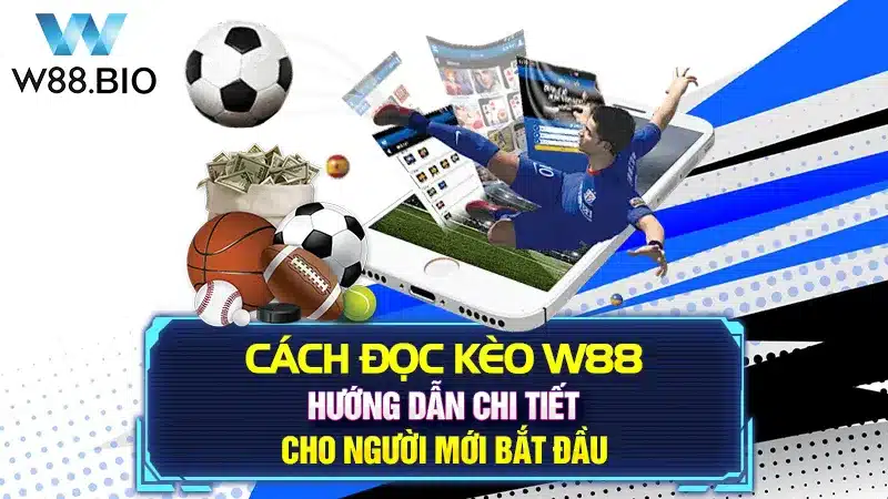 Cách Đọc Kèo W88: Hướng Dẫn Chi Tiết Cho Người Mới Bắt Đầu