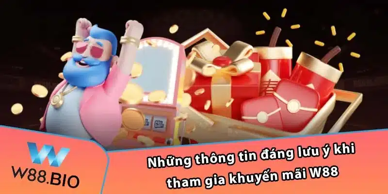 Những thông tin đáng lưu ý khi tham gia khuyến mãi W88