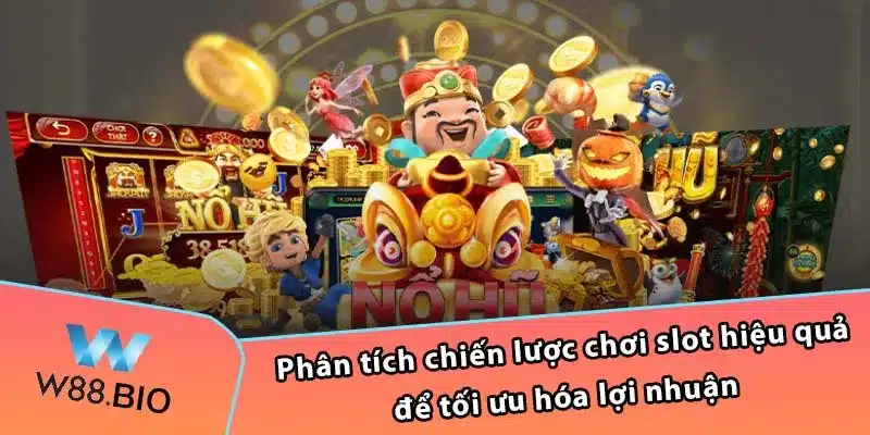 Phân tích chiến lược chơi slot hiệu quả để tối ưu hóa lợi nhuận