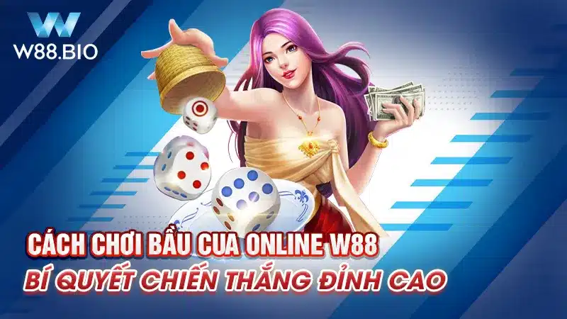 Cách Chơi Bầu Cua Online W88: Bí Quyết Chiến Thắng Đỉnh Cao