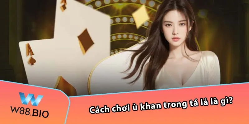 Cách chơi ù khan trong tá lả là gì?