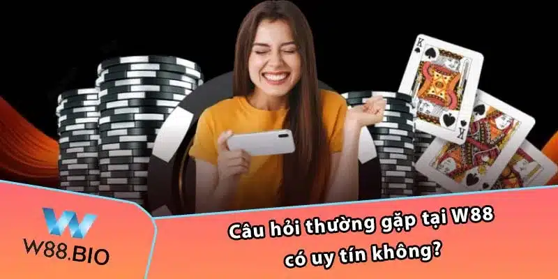 Câu hỏi thường gặp tại W88 có uy tín không?