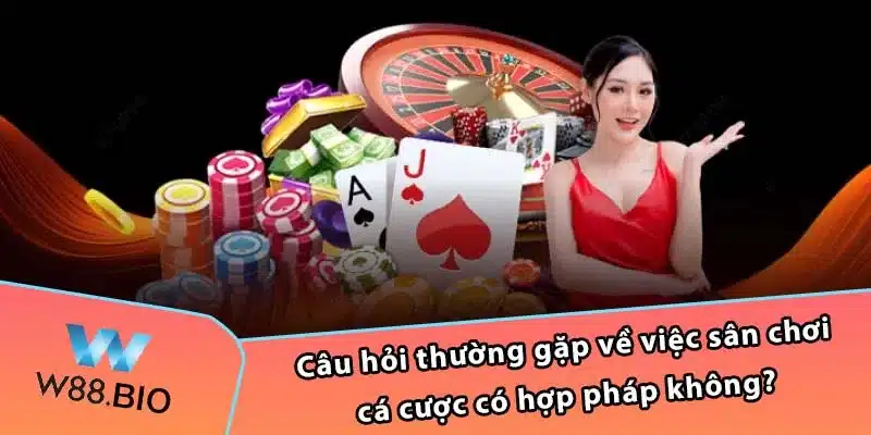 Câu hỏi thường gặp về việc sân chơi cá cược có hợp pháp không?