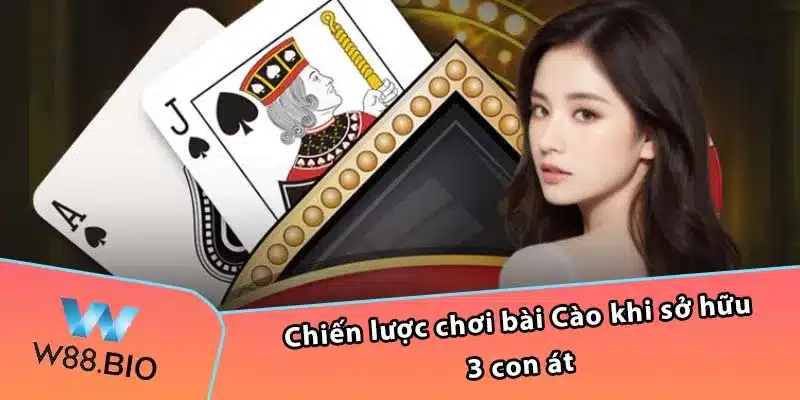 Chiến lược chơi bài Cào khi sở hữu 3 con át