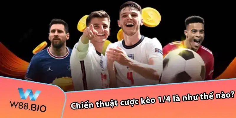 Chiến thuật cược kèo 1/4 là như thế nào?