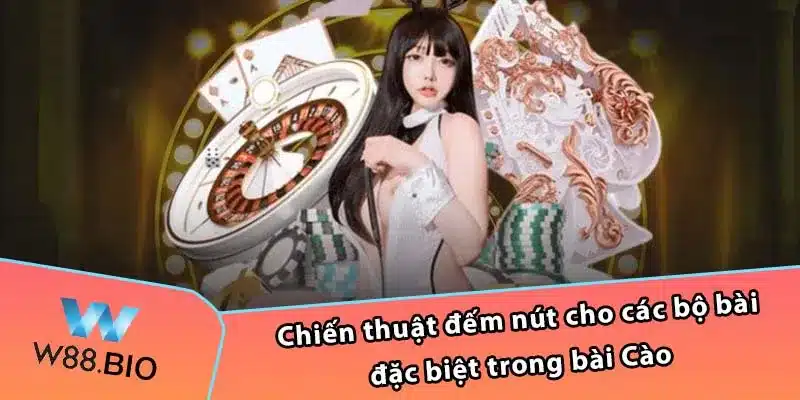 Chiến thuật đếm nút cho các bộ bài đặc biệt trong bài Cào