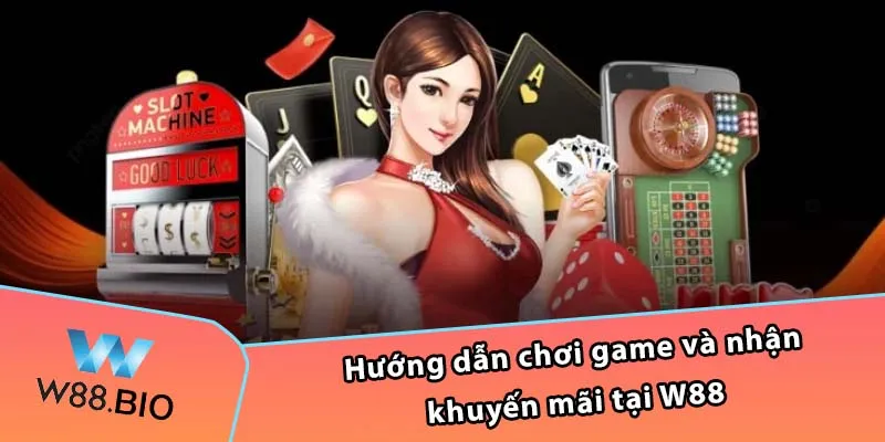 Hướng dẫn chơi game và nhận khuyến mãi tại W88