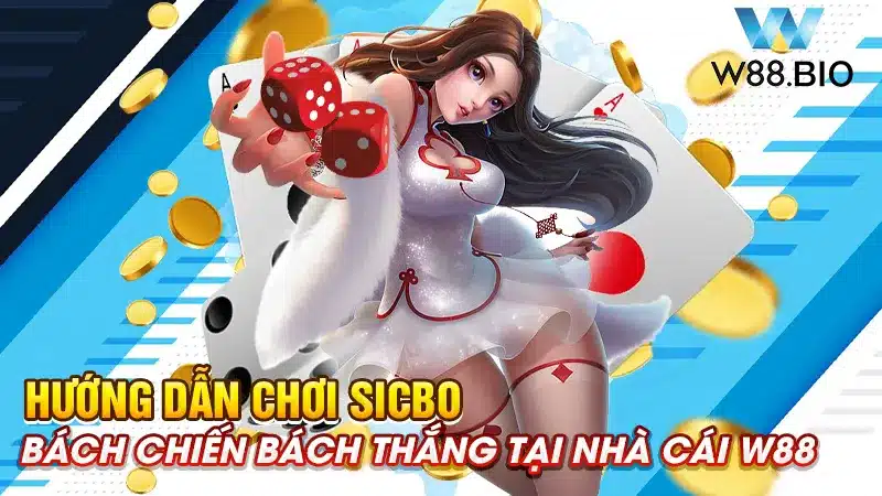 Hướng Dẫn Chơi Sicbo Bách Chiến Bách Thắng Tại Nhà Cái W88