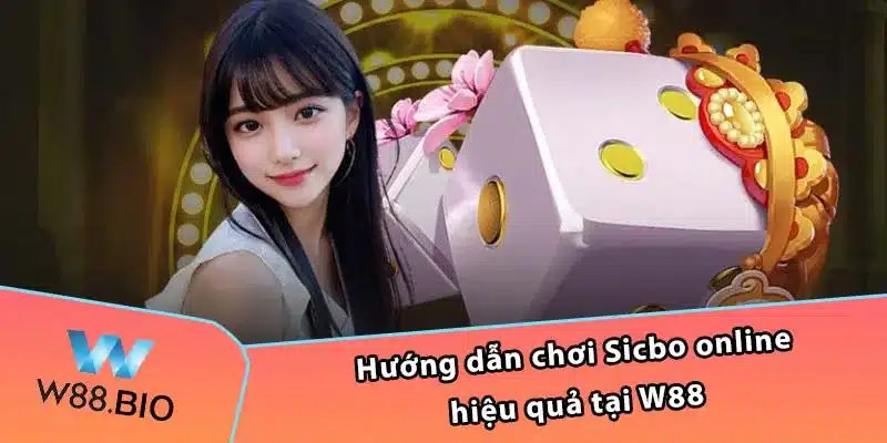 Hướng dẫn chơi Sicbo online hiệu quả tại W88