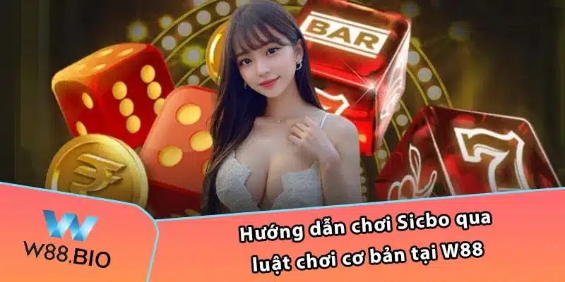 Hướng dẫn chơi Sicbo qua luật chơi cơ bản tại W88