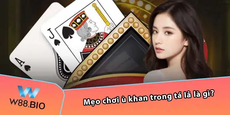 Mẹo chơi ù khan trong tá lả là gì?