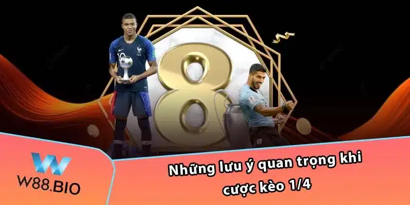 Những lưu ý quan trọng khi cược kèo 1/4