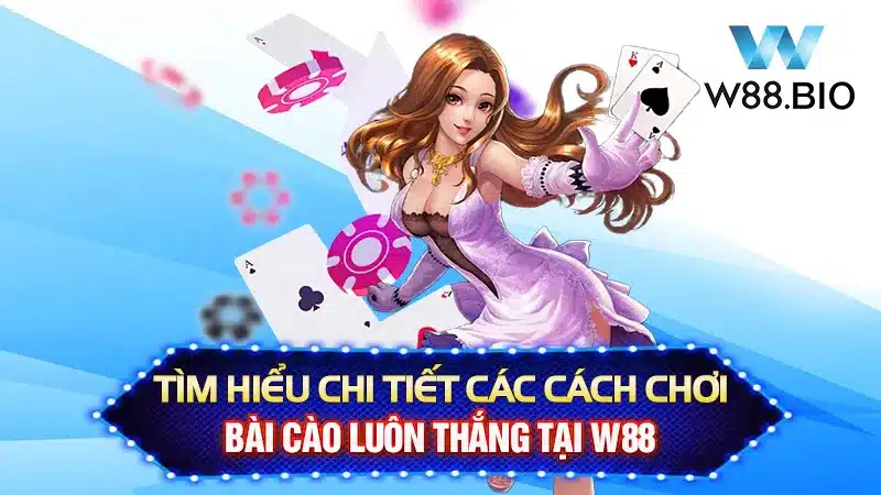 Tìm Hiểu Chi Tiết Các Cách Chơi Bài Cào Luôn Thắng Tại W88