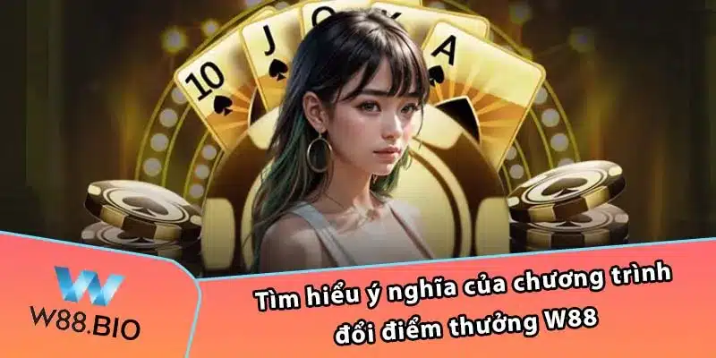 Tìm hiểu ý nghĩa của chương trình đổi điểm thưởng W88