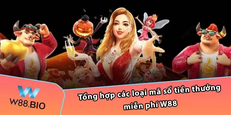 Tổng hợp các loại mã số tiền thưởng miễn phí W88