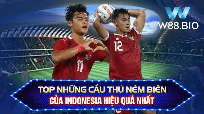 Top Những Cầu Thủ Ném Biên Của Indonesia Hiệu Quả Nhất